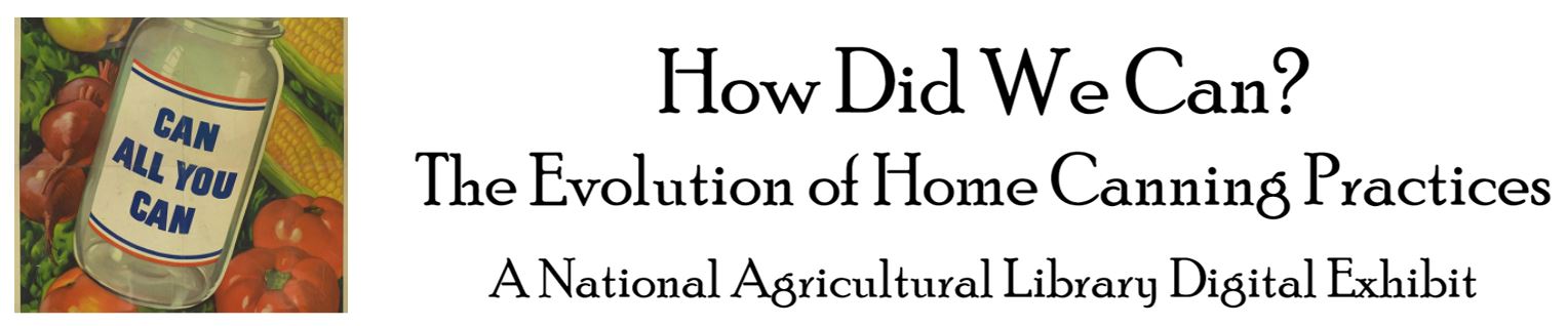 How Did We Can? The Evolution of Home canning Practices A National Agricultural Library Digital Exhibit